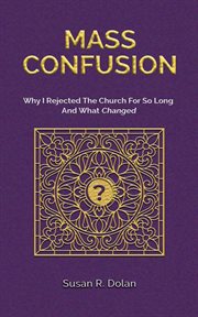 Mass confusion : why I rejected the Church for so long and what changed cover image