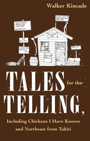 Tales for the telling. including Chickens I Have Known and Northeast from Tahiti cover image