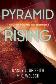 Pyramid rising : the Great Pyramid reconstructed cover image