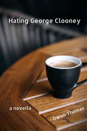 Hating george clooney, a novella cover image