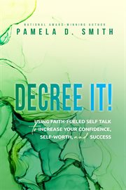 Decree it : Using faith-fueled self talk to increase your confidence, self-worth, and success cover image