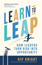 Learn to leap. How Leaders Turn Risk Into Opportunity cover image