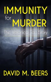 Immunity for murder. The Veronica Taft Story cover image