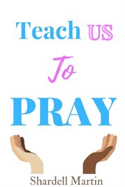 Teach us to pray : a new musical based on the Lord's prayer cover image