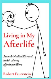 Living in my afterlife. An invisible disability and health odyssey affecting millions cover image