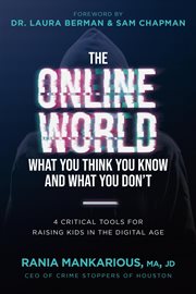 Online world, what you think you know and what you don't. 4 Critical Tools for Raising Kids in the Digital Age cover image