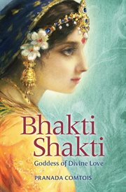 Bhakti shakti. Goddess of Divine Love cover image