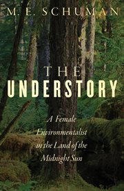 The understory. A Female Environmentalist in the Land of the Midnight Sun cover image