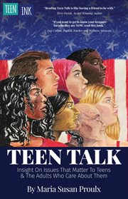 Teen talk. Insight on Issues That Matter To Teens and the Adults Who Care About Them cover image