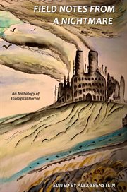 Field notes from a nightmare. An Anthology of Ecological Horror cover image
