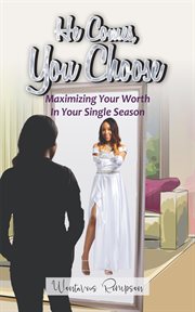 He comes, you choose. Maximizing Your Worth in Your Single Season cover image