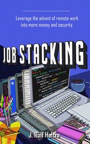 Job stacking. Leverage the advent of remote work into more money and security cover image