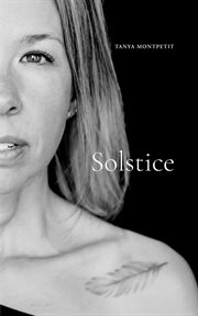 Solstice : A Collection of Poems, Created Through Introspection, and a Reflection of a Healing Journey Through cover image