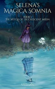 The Witch of the Crescent Moon : Selena's Magica Somnia cover image