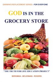 God Is in the Grocery Store : Part of the Truth for Life Education Project cover image