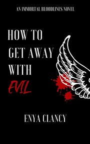 How to Get away With Evil : Immortal Bloodlines cover image