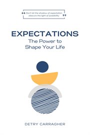 Expectations : The Power to Shape Your Life cover image
