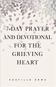 7-Day Prayer and Devotional for the Grieving Heart cover image