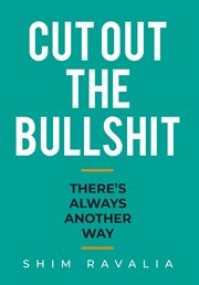 Cut Out the Bullshit : There's Always Another Way cover image