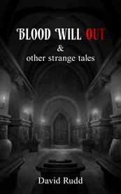 Blood Will Out and Other Strange Tales cover image