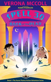 SPELL 30 : Book of the Dead. Aaron Thanos Middle-Grade Adventure Time-Travel cover image