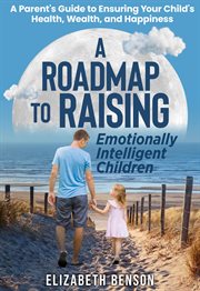 A Roadmap to Raising Emotionally Intelligent Children cover image