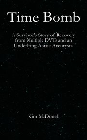Time Bomb : A Survivor's Story of Recovery from Multiple DVTs and an Underlying Aortic Aneurysm cover image