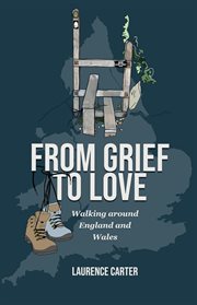 From Grief to Love : Walking Around England and Wales cover image