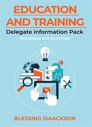 Education and Training : Delegate Information Pack (Handouts and Activities) cover image