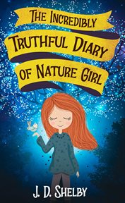The Incredibly Truthful Diary of Nature Girl cover image
