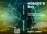 Nobody's boy : Ralph Harris - the Northern Connection cover image