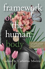 Framework of the human body : an anthology of writing about the human body and what it carries cover image