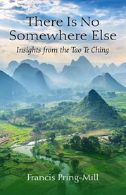 There Is No Somewhere Else : Insights from the Tao Te Ching cover image