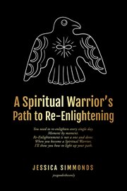 A spiritual warrior's path to re-enlightening : Enlightening cover image