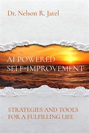 AI Powered Self-Improvement : STRATEGIES AND TOOLS FOR A FULFILLING LIFE cover image