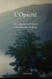 L'Opacité : A Collection of Poetry Une Collection de Poésie cover image
