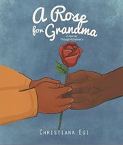 A Rose for Grandma : A Journey Through Alzheimer's cover image