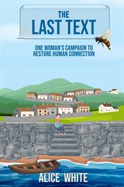 The Last Text. One Woman's Campaign to Restore Human Connection cover image