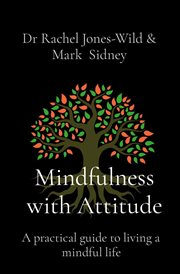 Mindfulness with attitude : A Practical Guide to Living a Mindful Life cover image