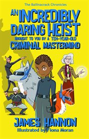 An Incredibly Daring Heist Brought to You by a Ten-Year-Old Criminal Mastermind cover image