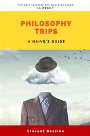 Philosophy Trips : A Naive's Guide cover image