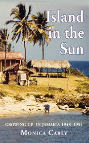 Island in the Sun : Growing up in Jamaica 1948-1954 cover image