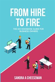 From hire to fire : The no-nonsense guide for Business Owners cover image