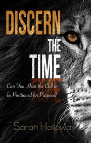 Discern the time : Can You Hear the Call to be Positioned for Purpose cover image