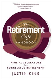 The Retirement Café Handbook : Nine Accelerators for a Successful Retirement cover image