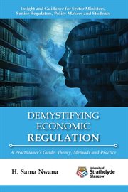 Demystifying Economic Regulation : A Practitioner's Guide cover image