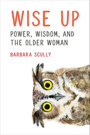 Wise up. Power, Wisdom, and the Older Woman cover image