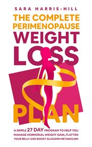 The Complete Perimenopause Weight Loss Plan. A Simple 27 Day Program to Help You Manage Hormonal cover image