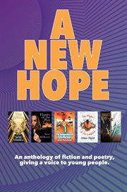 A new hope. An Anthology of Fiction and Poetry, Giving a Voice to Young People cover image