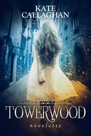Towerwood : A Modern Rapunzel Retelling cover image